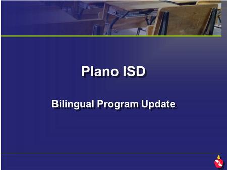 Plano ISD Bilingual Program Update. Why do we offer bilingual education? The premise supporting bilingual education is the fact that students bring 5.