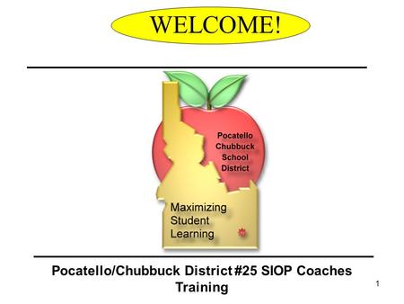 1 WELCOME! Pocatello/Chubbuck District #25 SIOP Coaches Training.