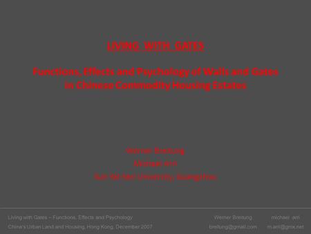 LIVING WITH GATES Functions, Effects and Psychology of Walls and Gates in Chinese Commodity Housing Estates Werner Breitung Michael Arri Sun Yat-Sen University,