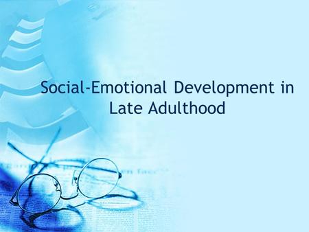 Social-Emotional Development in Late Adulthood. Erikson’s Theory Ego integrity vs. despair involves coming to terms with one’s life. Ego integrity –Feel.