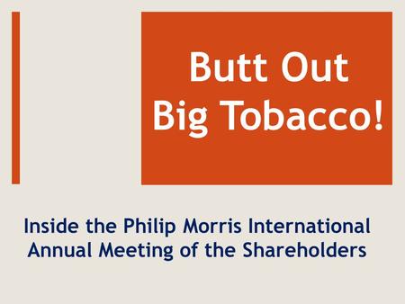 Butt Out Big Tobacco! Inside the Philip Morris International Annual Meeting of the Shareholders.