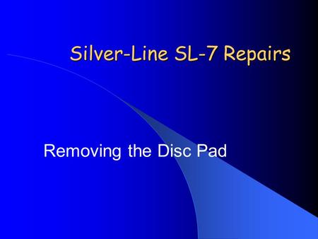 Silver-Line SL-7 Repairs Removing the Disc Pad. Remove the Dust Tube Elbow Remove the 4 Screws & the elbow Keep the screws & elbow stored together Removing.