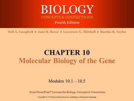 BIOLOGY CONCEPTS & CONNECTIONS Fourth Edition Copyright © 2003 Pearson Education, Inc. publishing as Benjamin Cummings Neil A. Campbell Jane B. Reece Lawrence.