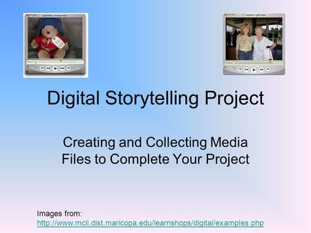 Digital Storytelling Project Creating and Collecting Media Files to Complete Your Project Images from: