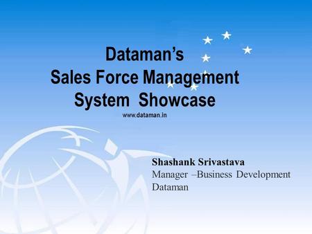 Dataman’s Sales Force Management System Showcase www.dataman.in Shashank Srivastava Manager –Business Development Dataman.