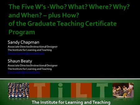 Sandy Chapman Associate Director/Instructional Designer The Institute for Learning and Teaching Shaun Beaty Associate Director/Instructional.