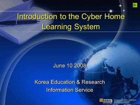 Introduction to the Cyber Home Learning System Korea Education & Research Information Service June 10 2008.