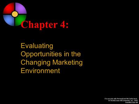 For use only with Perreault and McCarthy texts. © The McGraw-Hill Companies, Inc., 2000 Irwin/McGraw-Hill Chapter 4: Evaluating Opportunities in the Changing.