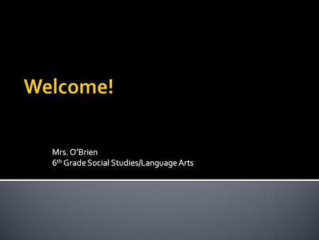 Mrs. O’Brien 6 th Grade Social Studies/Language Arts.