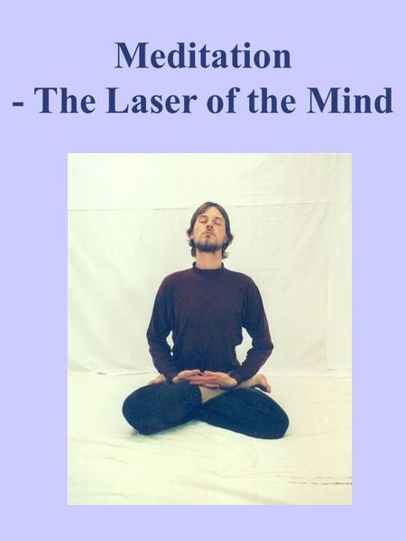 Meditation - The Laser of the Mind.