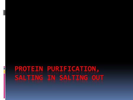 Protein purification always begin with intact tissue  Disrupt  Blender, homogenizer  Remove debris  Centrifugation  Precipitate/concentrate  Ammonium.