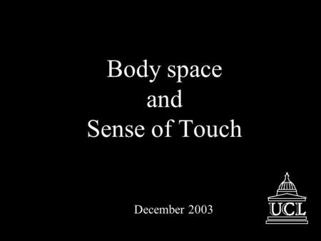 Body space and Sense of Touch December 2003. Nor was it without some reason that I believed that that body which, by a special right, I call mine, belonged.