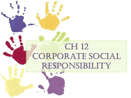 Ch 12 Corporate Social Responsibility. Corporate social responsibility Social responsibility as it applies to businesses concerns a company’s duty to.