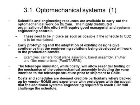 3.1 Optomechanical systems (1) Scientific and engineering resources are available to carry out the optomechanical work on DECam. The highly distributed.