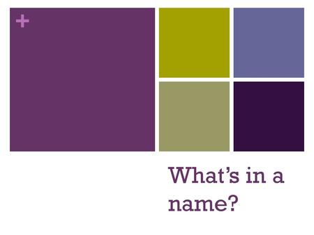 + What’s in a name?. + LOL ASAP FYI BRB + What are chemical formulas? What can a chemical formula tell us? Number of atoms of a particular element present.