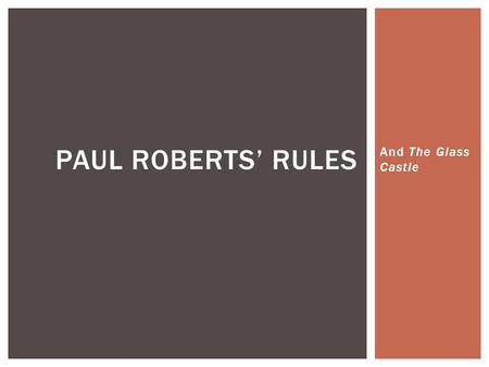 And The Glass Castle PAUL ROBERTS’ RULES. That the writer’s duty is to make even the most dull subject, interesting. We can do this by… 1)Avoiding the.