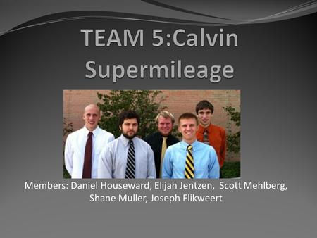 Members: Daniel Houseward, Elijah Jentzen, Scott Mehlberg, Shane Muller, Joseph Flikweert.