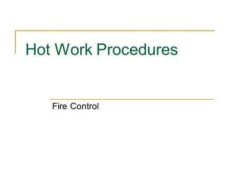 Hot Work Procedures Fire Control. Cutting and Welding Where practicable all combustibles shall be relocated at least 35 feet from the work site Where.