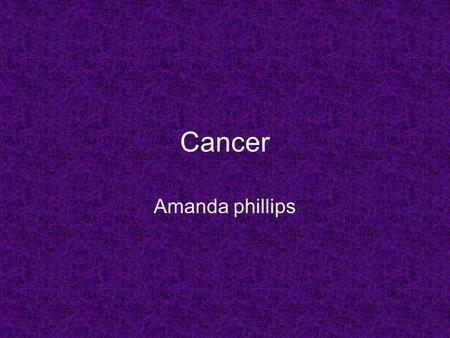 Cancer Amanda phillips. Questions What is cancer? How do you get it? What causes it? What treats it? What are some cures? Those are all of the questions.