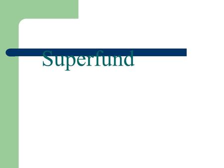 Superfund. Introduction – passed in 1980 after Love Canal – reauthorized and amended in 1986 (SARA)