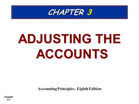 ADJUSTING THE ACCOUNTS Accounting Principles, Eighth Edition