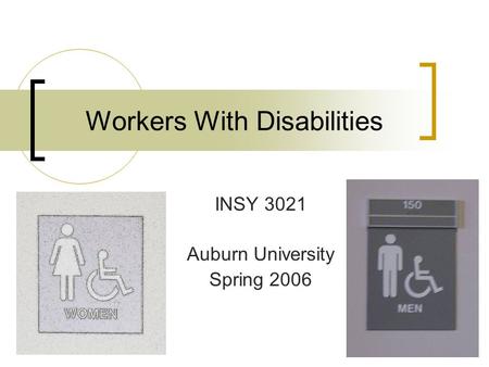 Workers With Disabilities INSY 3021 Auburn University Spring 2006.