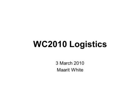 WC2010 Logistics 3 March 2010 Maarit White. General Logistics Arrival to St. Cergue Parking in St. Cergue When to Geneva? Housing Parking in Geneva.