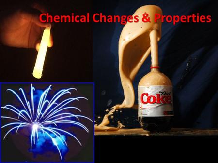 Chemical Changes & Properties. Chemical Change Demo Color Temperature PrecipitateGas Created 1 2 3 4 5 6 7 8 9 Chemical Properties Changed Create this.