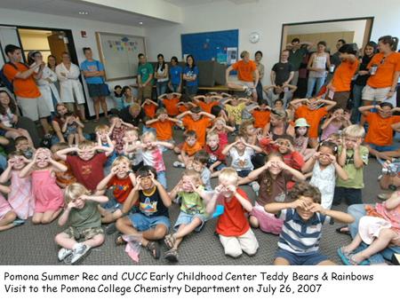 Pomona Summer Rec and CUCC Early Childhood Center Teddy Bears & Rainbows Visit to the Pomona College Chemistry Department on July 26, 2007.