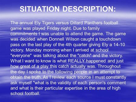 SITUATION DESCRIPTION: The annual Ely Tigers versus Dillard Panthers football game was played Friday night. Due to family commitments I was unable to attend.