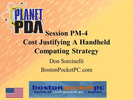 Session PM-4 Cost Justifying A Handheld Computing Strategy Don Sorcinelli BostonPocketPC.com.