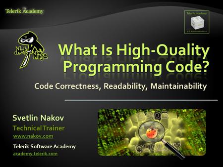 Code Correctness, Readability, Maintainability Svetlin Nakov Telerik Software Academy academy.telerik.com Technical Trainer www.nakov.com.