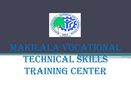 MAKILALA VOCATIONAL TECHNICAL SKILLS training center.