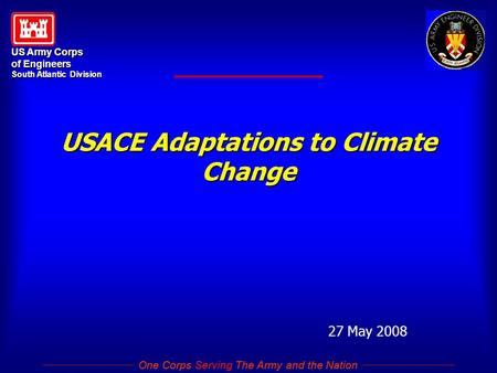 US Army Corps of Engineers South Atlantic Division One Corps Serving The Army and the Nation US Army Corps of Engineers South Atlantic Division One Corps.