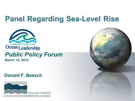 Panel Regarding Sea-Level Rise Donald F. Boesch Public Policy Forum March 10, 2010.