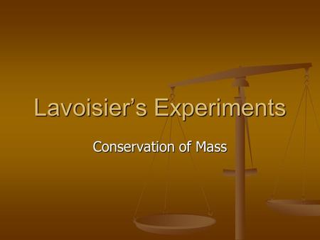 Lavoisier’s Experiments Conservation of Mass. Starter Question If I burn magnesium in air, what do you think will happen to its mass, will it increase,