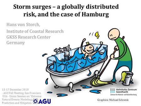 Storm surges – a globally distributed risk, and the case of Hamburg Hans von Storch, Institute of Coastal Research GKSS Research Center Germany Graphics: