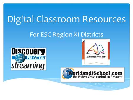 Digital Classroom Resources For ESC Region XI Districts.