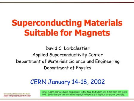 University of Wisconsin-Madison Applied Superconductivity Center Superconducting Materials Suitable for Magnets David C Larbalestier Applied Superconductivity.