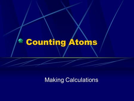 Counting Atoms Making Calculations. Subscripts The small number that indicates the number of atoms of an element in a compound. Ex. H 2 O The 2 is a subscript.