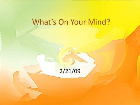 What’s On Your Mind? 2/21/09. Think About It … In what places do you encounter “clutter”? What kinds of things do you think “clutter” our minds? Today.