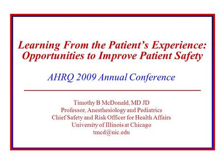 © 2008 The Board of Trustees of the University of Illinois Learning From the Patient’s Experience: Opportunities to Improve Patient Safety AHRQ 2009 Annual.