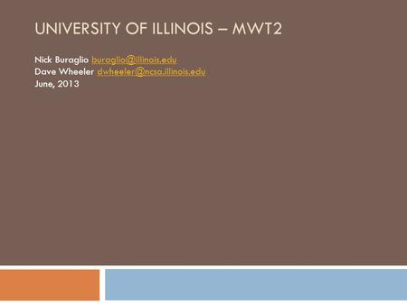 UNIVERSITY OF ILLINOIS – MWT2 Nick Buraglio Dave Wheeler