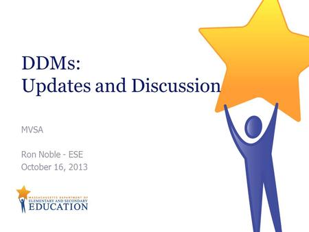 MVSA Ron Noble - ESE October 16, 2013 DDMs: Updates and Discussion.