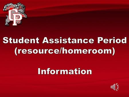 Student Assistance Period: 1.Special Programming a.College and Career Readiness (Naviance) b.Anti drug/alcohol/bullying programming c.School-Based.