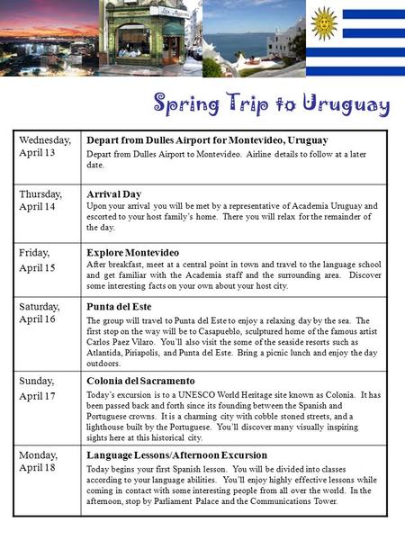 Spring Trip to Uruguay Wednesday, April 13 Depart from Dulles Airport for Montevideo, Uruguay Depart from Dulles Airport to Montevideo. Airline details.