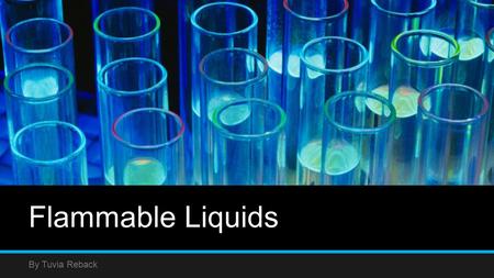 Flammable Liquids By Tuvia Reback. So how can liquids be flammable? As young kids, we all learned that liquids are used to put out fires. So how is it.