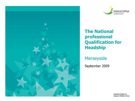 The National professional Qualification for Headship Merseyside September 2009.