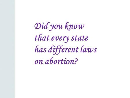 Did you know that every state has different laws on abortion?