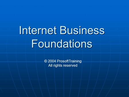 Internet Business Foundations © 2004 ProsoftTraining All rights reserved.